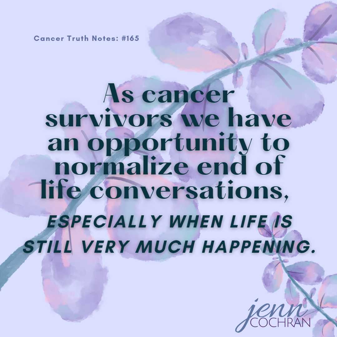 Day 165 as cancer survivors we have an opportunity to normalize end of life conversations
