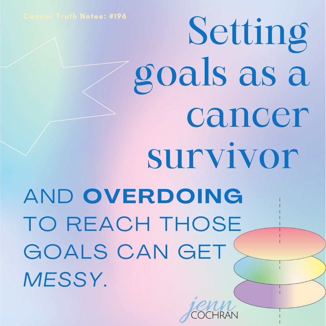 Day 196 Setting goals as a cancer survivor may be