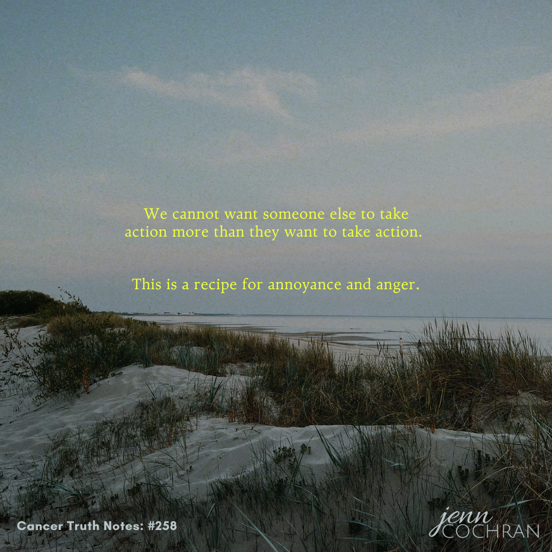 Day 258 We cannot want someone else to take action more than they want to take action.