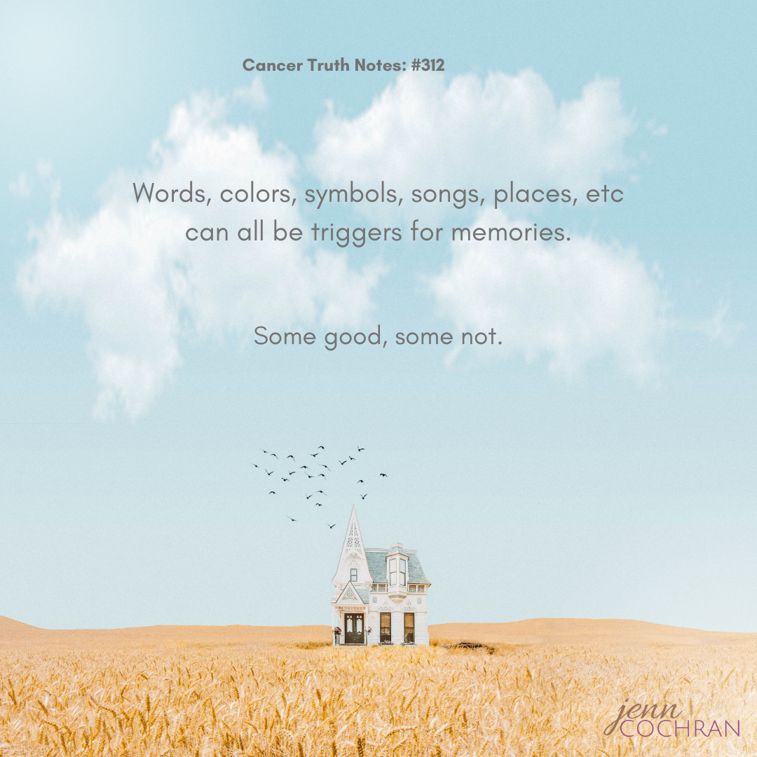 Day 312 Words, colors, symbols, songs, places, etc can all be triggers for memories.
