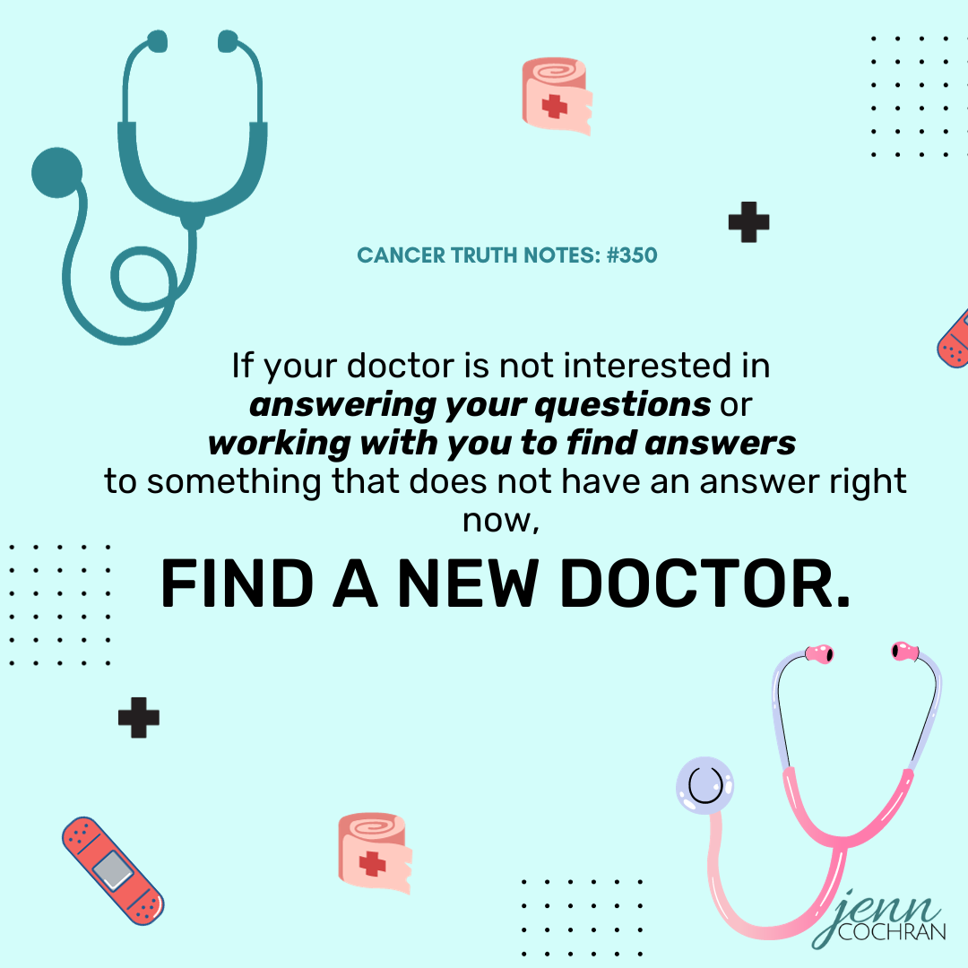 Day 350 if your doctor is not interested in answering your questions or working with you to find an answer